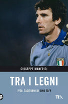Tra i legni I voli taciturni di Dino Zoff