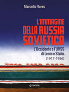 L’immagine della Russia sovietica. L’Occidente e l’URSS di Lenin e Stalin