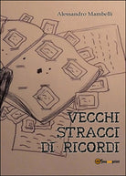 Vecchi stracci di ricordi di Alessandro Mambelli, 2015, Youcanprint