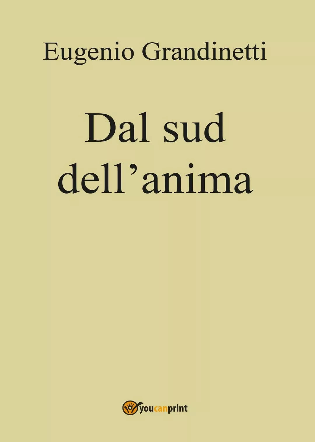 Dal sud dell’anima di Eugenio Grandinetti, 2016, Youcanprint