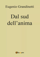 Dal sud dell’anima di Eugenio Grandinetti, 2016, Youcanprint