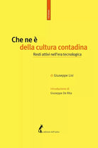 Che ne e della cultura contadina. Resti attivi nell’era tecnologica di Giuseppe