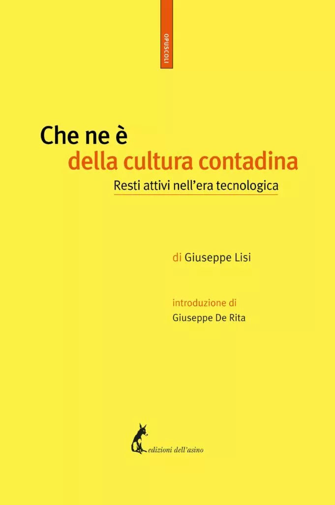 Che ne e della cultura contadina. Resti attivi nell’era tecnologica di Giuseppe