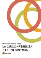 La circonferenza e suoi dintorni di Francesco Antonio Russo, 2017, Youcanprin