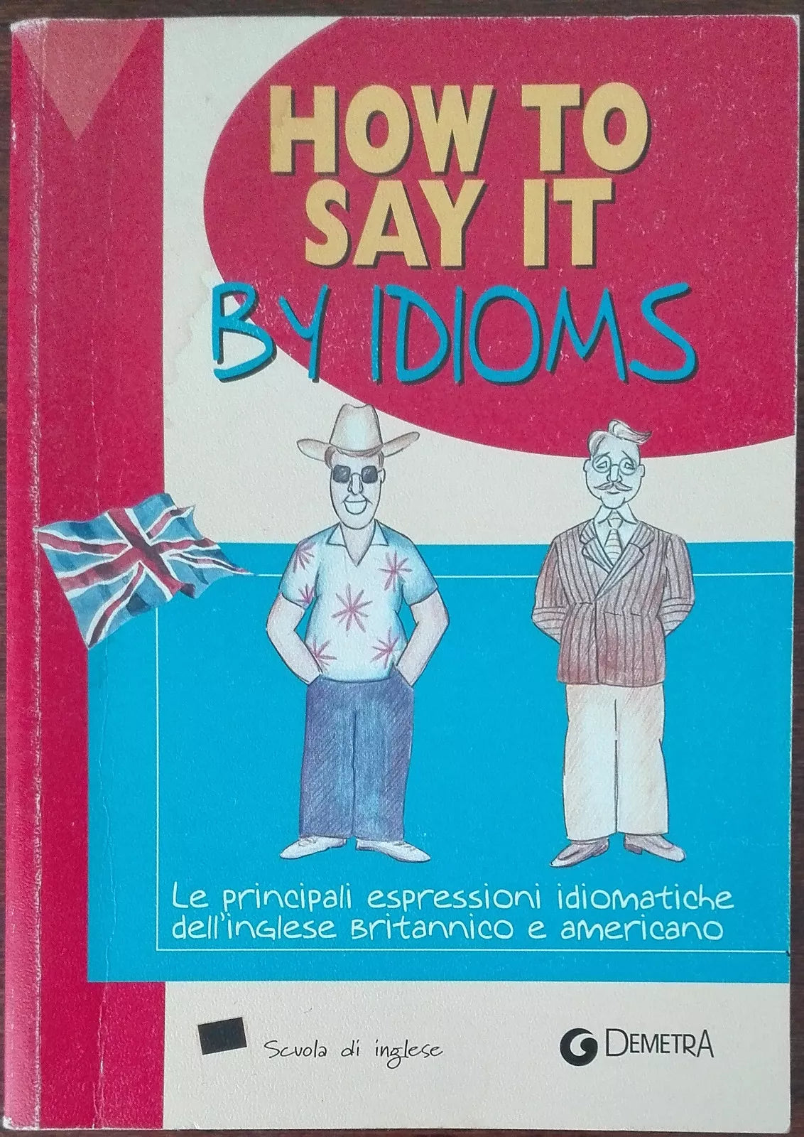 How to say it by idioms - Susan Meadows - Giunti Demetra,2004 - A