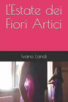L’Estate dei Fiori Artici di Ivano Landi, 2020, Indipendently Published