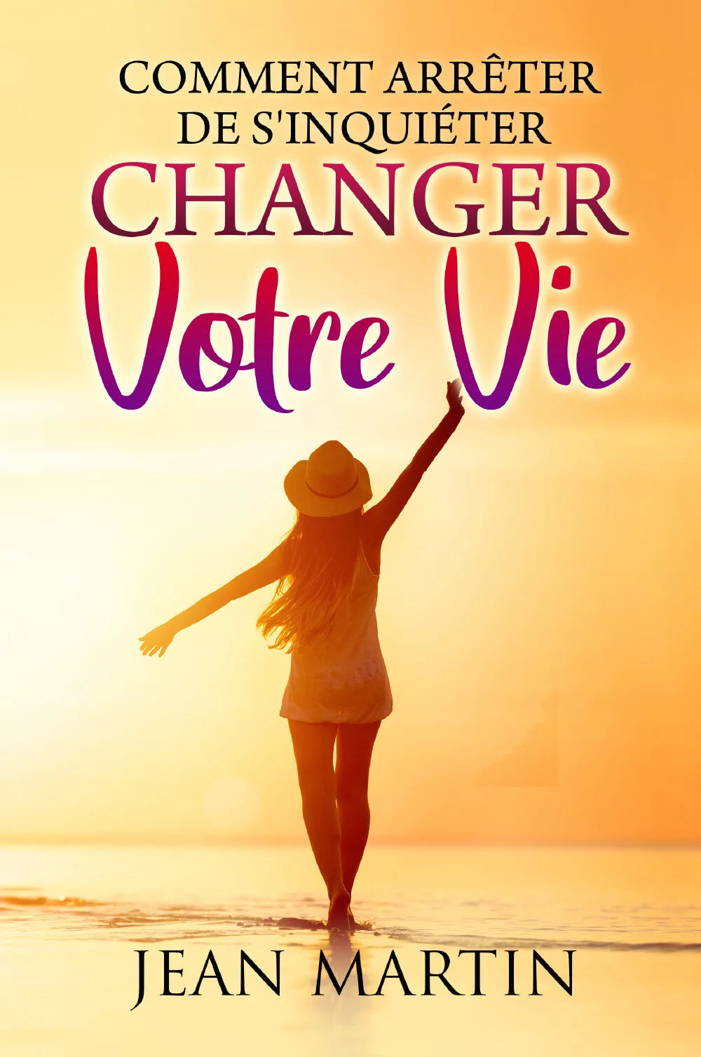 Comment arr ter de s inqui ter et changer votre vie di Jean Martin