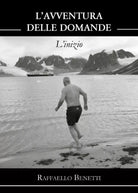 L’avventura delle domande. L’inizio di Raffaello Benetti, 2021, Youcanprint