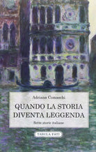 Quando la storia diventa leggenda Sette storie italiane di Adriana Comaschi