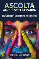 Ascolta Anche Se Ti Fa Paura di Federica Michelazzo, 2020, Youcanprint
