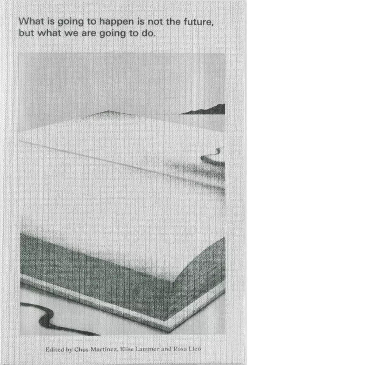 What is going to happen is not the future