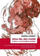 Rosa del mio cuore Lettera a una bambina perduta Il caso giudiziario dei geni