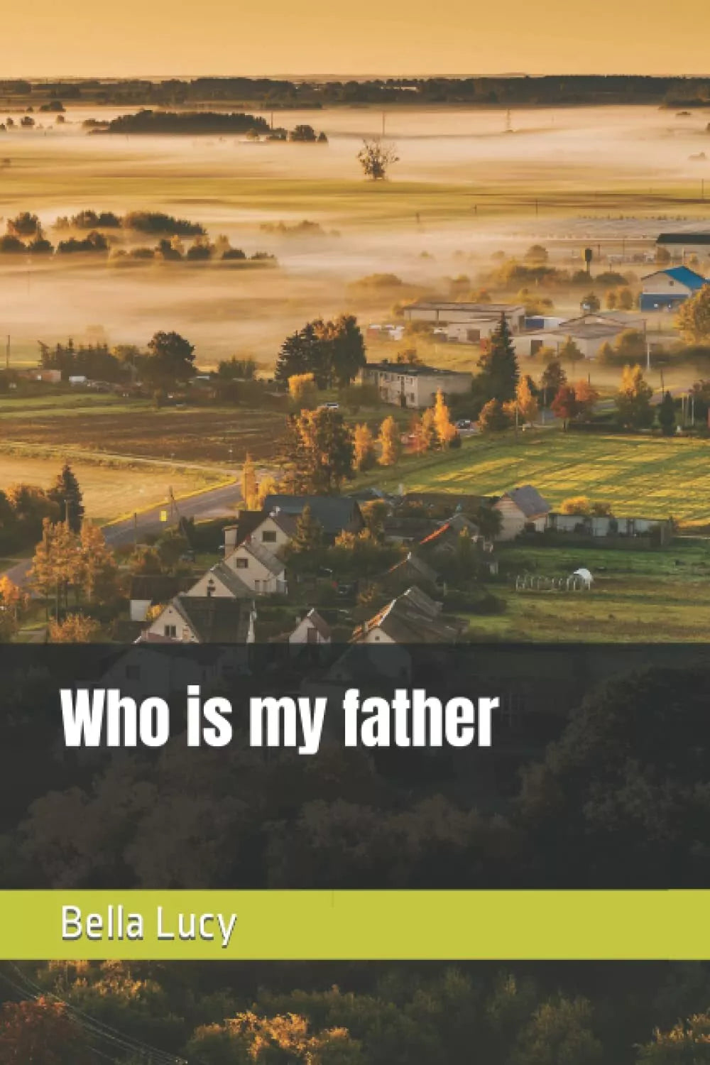 Who is my father di Bella Lucy, 2021, Indipendently Published