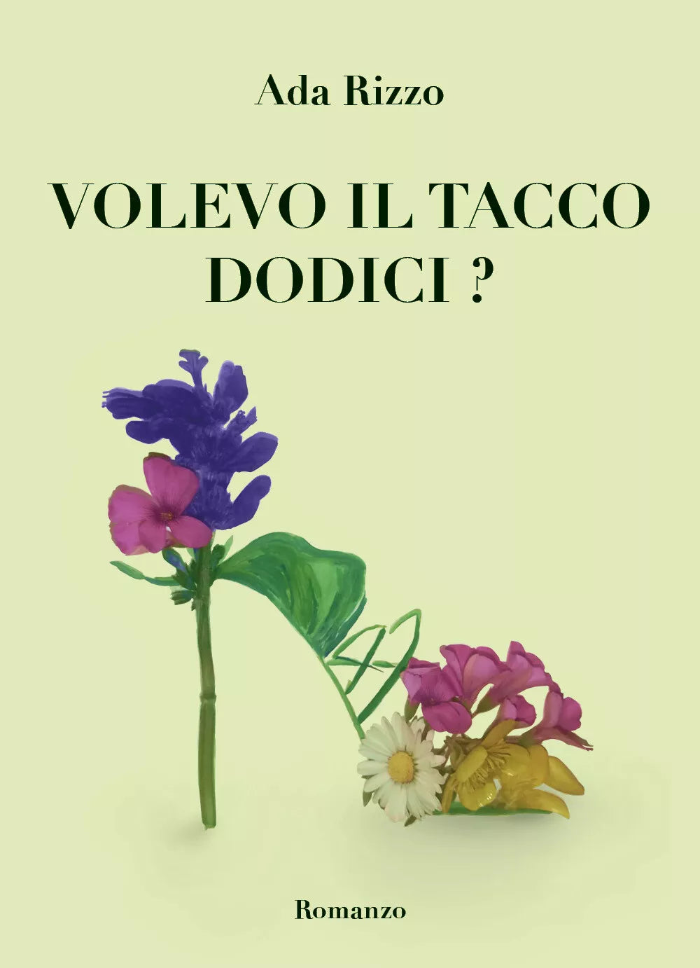 Volevo il tacco dodici? di Ada Rizzo, 2021, Youcanprint