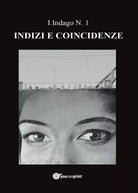 Indizi e Coincidenze di I. Indago, 2017, Youcanprint