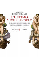 L ultimo Michelangelo Dal Giudizio Universale alla Cappella Paolina