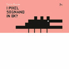 I pixel sognano in 8k di Fulvio Risuleo