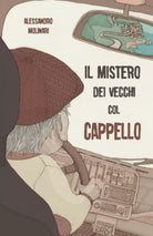 Il Mistero dei Vecchi col Cappello di Alessandro Molinari 2021 Indipendently