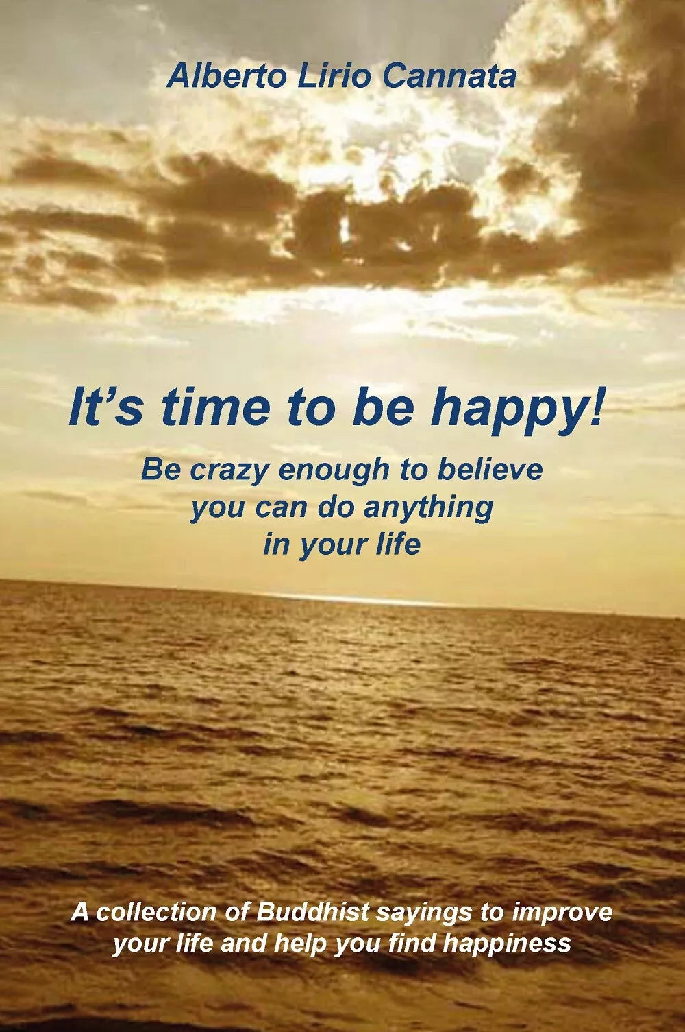 It’s time to be happy! di Alberto Lirio Cannata, 2021, Youcanprint