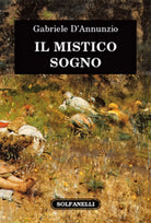 IL MISTICO SOGNO di Gabriele D’Annunzio, Solfanelli Edizioni