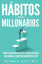 H bitos de los millonarios C mo cualquier persona puede hacerse millonaria a tr