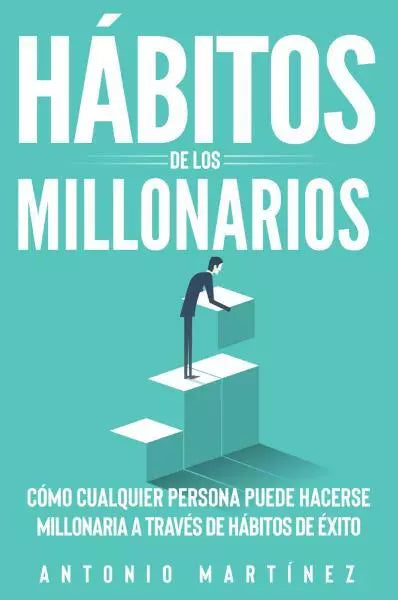 H bitos de los millonarios C mo cualquier persona puede hacerse millonaria a tr