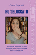 HO SBLOGGATO! Pensieri e opinioni di una blogger poco opinionista e molto opinab
