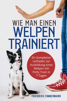Wie man einen Welpen trainiert Ein kompletter Leitfaden zur Ausbildung eines We