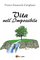 Vita nell’Impossibile di Franco Emanuele Carigliano, 2018, Youcanprint