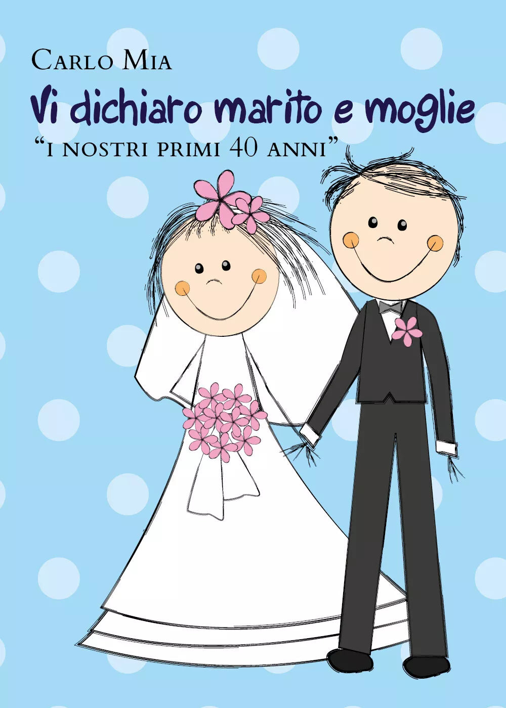 Vi dichiaro marito e moglie «i nostri primi 40 anni» di Carlo Mia, 2021, Youca