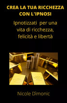 Crea la tua ricchezza con l ipnosi Ipnotizzati per una vita di ricchezza
