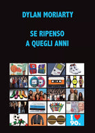 Se ripenso a quegli anni di Dylan Moriarty, 2017, Youcanprint