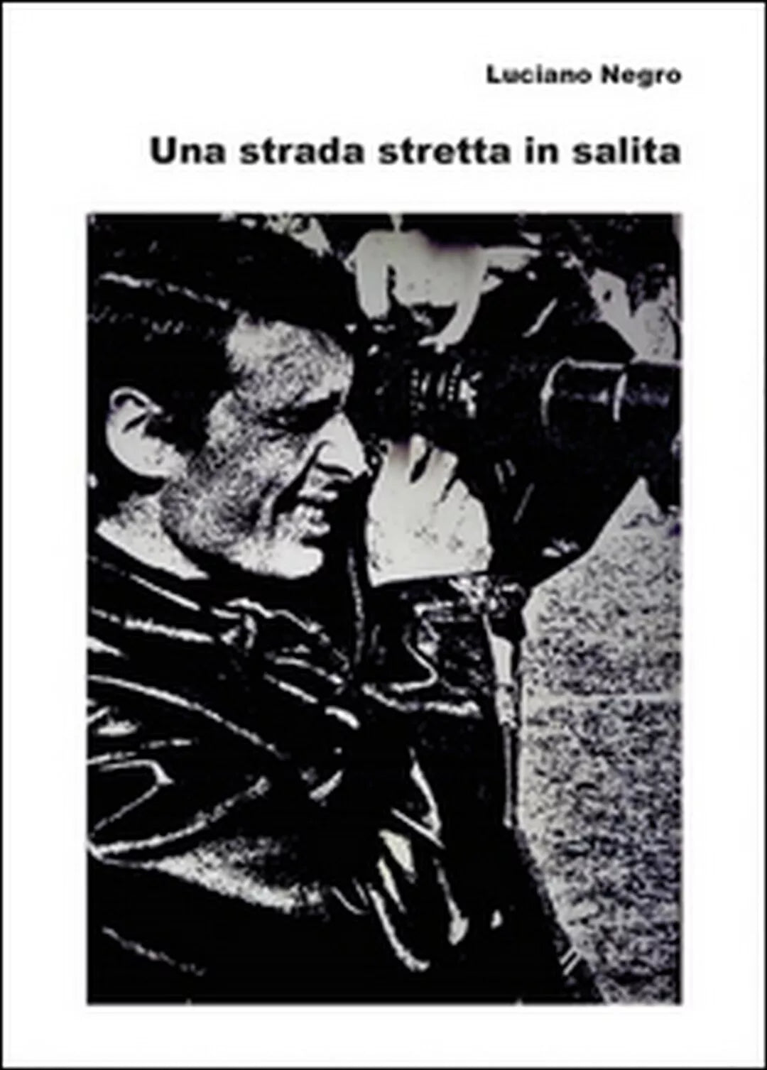 Una strada stretta in salita di Luciano Negro, 2015, Youcanprint
