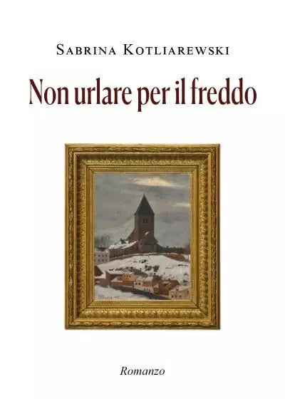 Non urlare per il freddo di Sabrina Kotliarewski