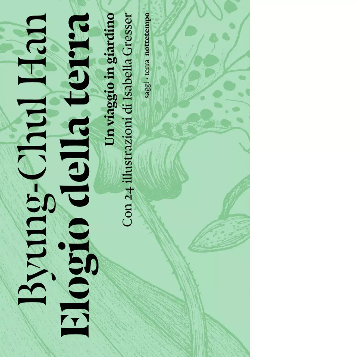 Elogio della terra Un viaggio in giardino di Byung