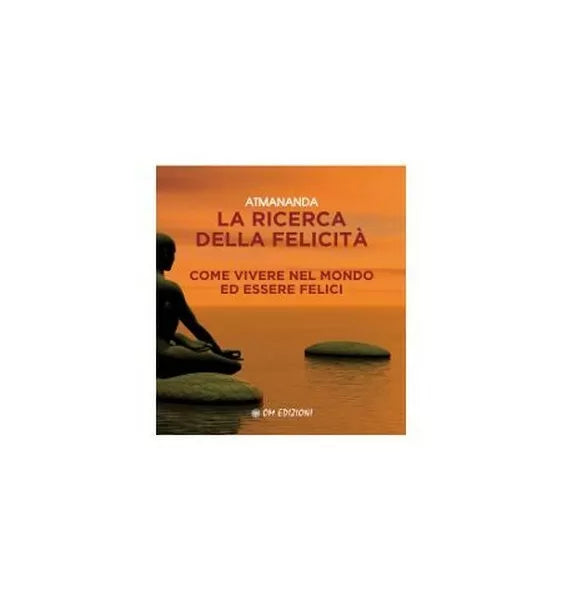 La ricerca della felicita. Come vivere nel mondo ed essere felici Om Ediz. - ER