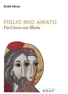 Figlio mio amato Via Crucis con Maria di Elias Vella