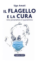 Il flagello e la cura. Uno psicanalista in quarantena di Ugo Amati, 2021, Tabu
