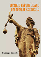 Lo Stato Repubblicano dal 1946 al ventunesimo secolo di Giuseppe Condello, 2021