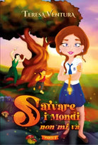 Salvare i Mondi non mi va La Scuola di Magia Parte 1 di Teresa Ventura
