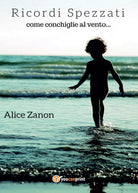 Ricordi spezzati come conchiglie al vento di Alice Zanon, 2017, Youcanprint