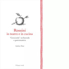 Rossini in teatro e in cucina di Andrea Maia
