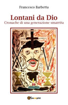 Lontani da Dio - Cronache di una generazione smarrit di Francesco Barbetta, 201
