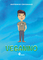 Veganino e la principessa delle fiabe - Antonio Chiummo, 2019, Youcanprint