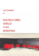 Art Catalogue di Rachele Carol Odello in arte Seventeen di Rachele Carol Odello