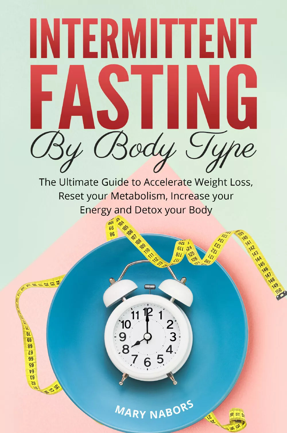 Intermittent Fasting by Body Type di Mary Nabors, 2021, Youcanprint
