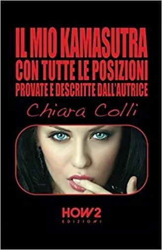 Il mio kamasutra. Con tutte le posizioni provate e descritte dall’autrice di Chi