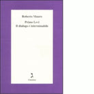 Primo Levi Il dialogo interminabile di Roberto Mauro