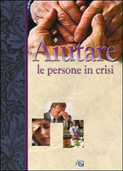 Aiutare le persone in crisi - Edizioni Gesu Vive, 2015, Youcanprint
