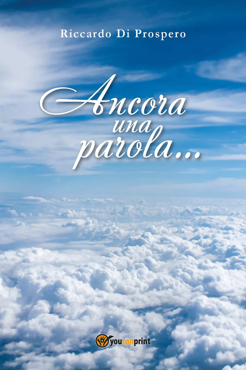 Ancora una parola... di Riccardo Di Prospero, 2018, Youcanprint
